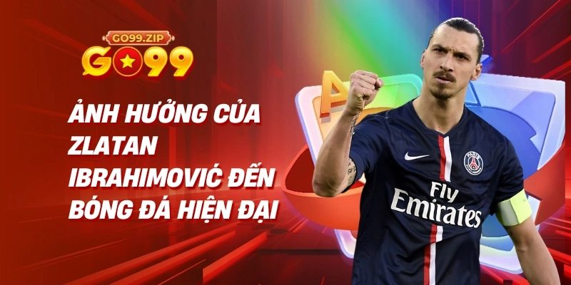 Zlatan Ibrahimović – "Sư tử" của bóng đá thế giới 4 Ảnh Hưởng Của Zlatan Ibrahimović Đến Bóng Đá Hiện Đại